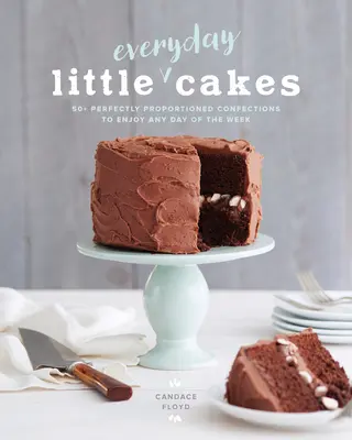 Kis mindennapi sütemények: 50+ tökéletesen arányos édesség a hét minden napján - Little Everyday Cakes: 50+ Perfectly Proportioned Confections to Enjoy Any Day of the Week