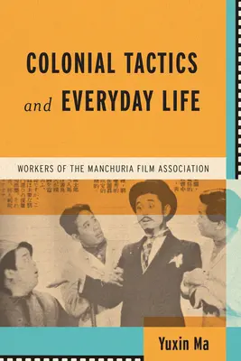 Gyarmati taktikák és mindennapi élet: A Mandzsúria Filmszövetség munkásai - Colonial Tactics and Everyday Life: Workers of the Manchuria Film Association