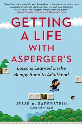 Életet élni Aspergerrel: Tanulságok a felnőtté válás rögös útján - Getting a Life with Asperger's: Lessons Learned on the Bumpy Road to Adulthood