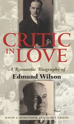 Szerelmes kritikus: Edmund Wilson romantikus életrajza - Critic in Love: A Romantic Biography of Edmund Wilson