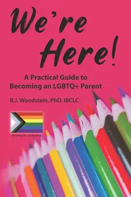 Itt vagyunk! Gyakorlati útmutató az LMBTQ+ szülővé váláshoz - We're Here!: A Practical Guide to Becoming an LGBTQ+ Parent