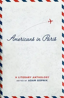 Amerikaiak Párizsban: Irodalmi antológia: A Library of America különkiadása - Americans in Paris: A Literary Anthology: A Library of America Special Publication