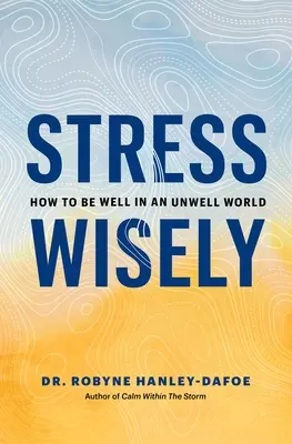 Stressz okosan: Hogyan legyünk jól egy rosszul működő világban - Stress Wisely: How to Be Well in an Unwell World