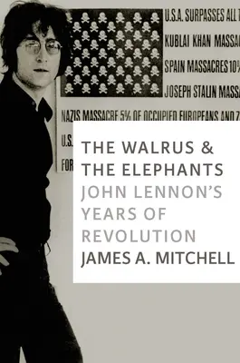 A rozmár és az elefántok: John Lennon forradalmi évei - The Walrus and the Elephants: John Lennon's Years of Revolution