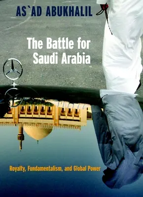 Csata Szaúd-Arábiáért: A királyi család, a fundamentalizmus és a globális hatalom - The Battle for Saudi Arabia: Royalty, Fundamentalism, and Global Power