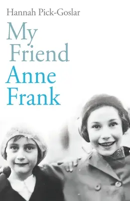 A barátom, Anne Frank - A legjobb barátok inspiráló és szívszorító igaz története, akiket minden esély ellenére szétszakítottak és újraegyesítettek. - My Friend Anne Frank - The Inspiring and Heartbreaking True Story of Best Friends Torn Apart and Reunited Against All Odds