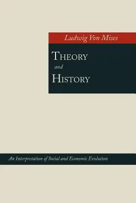 Elmélet és történelem; A társadalmi és gazdasági fejlődés értelmezése - Theory and History; An Interpretation of Social and Economic Evolution