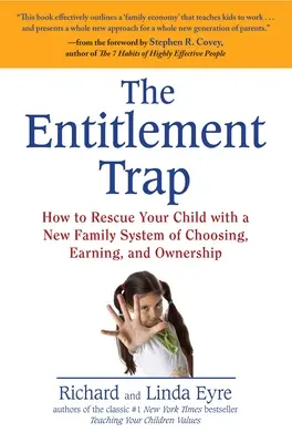 A jogosultság csapdája: Hogyan mentsük meg gyermekünket a választás, az érdemszerzés és a tulajdonlás új családi rendszerével? - The Entitlement Trap: How to Rescue Your Child with a New Family System of Choosing, Earning, and Ownership