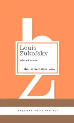 Louis Zukofsky: Válogatott versek: (American Poets Project #22) - Louis Zukofsky: Selected Poems: (American Poets Project #22)