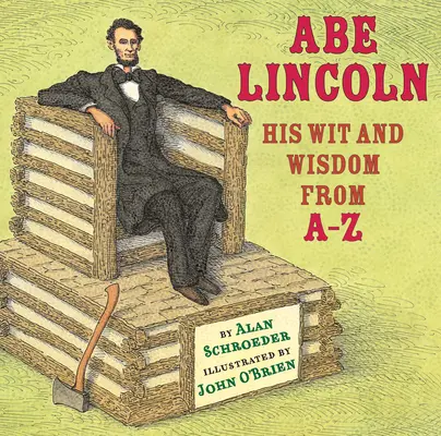 Abe Lincoln: szellemesség és bölcsesség A-tól Z-ig - Abe Lincoln: His Wit and Wisdom from A-Z