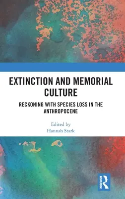 Kihalás és emlékezetkultúra: Számvetés a fajok elvesztésével az antropocénben - Extinction and Memorial Culture: Reckoning with Species Loss in the Anthropocene