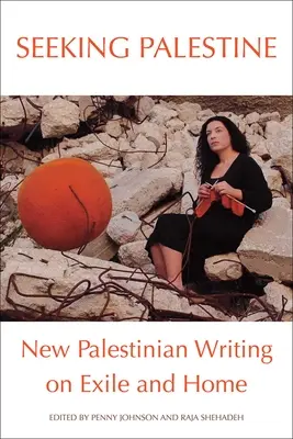 Palesztinát keresve: Új palesztin írások a száműzetésről és az otthonról - Seeking Palestine: New Palestinian Writing on Exile and Home