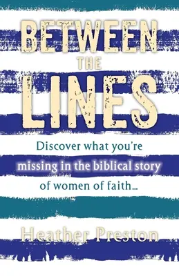 A sorok között: Fedezd fel, hogy mit hagysz ki a bibliai hitű nők történetéből... - Between The Lines: Discover what you're missing in the biblical story of women of faith...