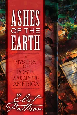 A Föld hamvai: A poszt-apokaliptikus Amerika rejtélye - Ashes of the Earth: A Mystery of Post-Apocalyptic America