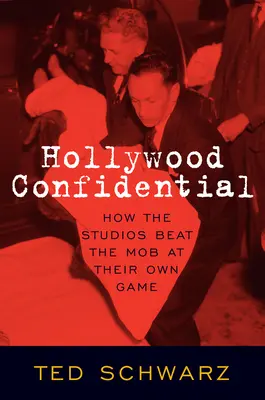 Hollywood Confidential: Hogyan győzték le a stúdiók a maffiát a saját játékukban? - Hollywood Confidential: How the Studios Beat the Mob at Their Own Game