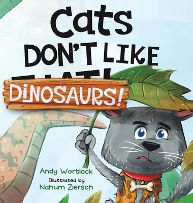 A macskák nem szeretik a dinoszauruszokat!: Vidám rímes képeskönyv 3-7 éves gyerekeknek - Cats Don't Like Dinosaurs!: A Hilarious Rhyming Picture Book for Kids Ages 3-7