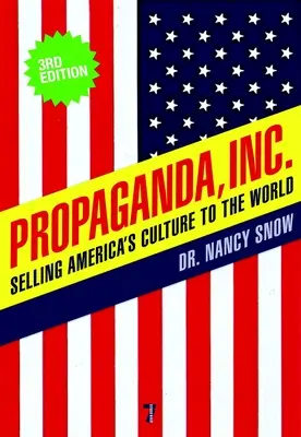 Propaganda, Inc: Selling America's Culture to the World - Propaganda, Inc.: Selling America's Culture to the World