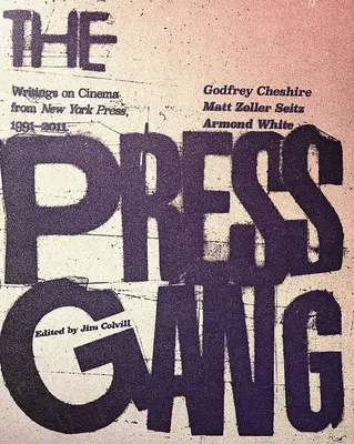 The Press Gang: A New York-i sajtó filmes írásai, 1991-2011 - The Press Gang: Writings on Cinema from New York Press, 1991-2011