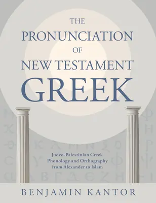 Az újszövetségi görög nyelv kiejtése: A zsidó-palesztinai görög fonológia és helyesírás Alexandertől az iszlámig - The Pronunciation of New Testament Greek: Judeo-Palestinian Greek Phonology and Orthography from Alexander to Islam