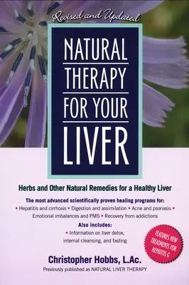 Természetes terápia a mája számára: Gyógynövények és más természetes gyógymódok az egészséges májért - Natural Therapy for Your Liver: Herbs and Other Natural Remedies for a Healthy Liver