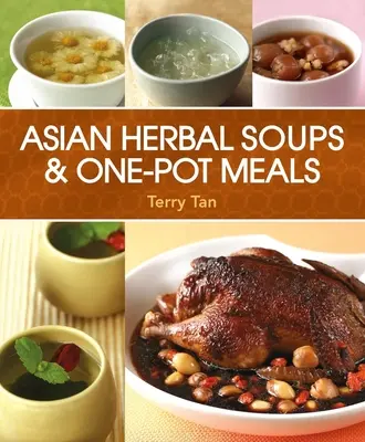 Ázsiai gyógynövényes levesek és egytálételek - Asian Herbal Soups and One-Pot Meals