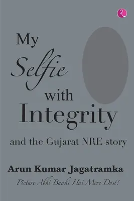 AZ ÉN SZELFIM AZ INTEGRITÁSSAL ÉS A GUJARÁTI NRE TÖRTÉNETE - MY SELFIE WITH INTEGRITY AND THE GUJARAT NRE STORY