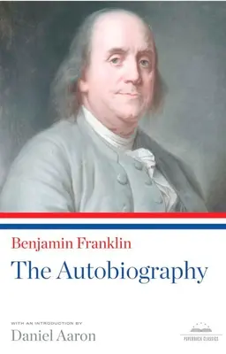 Benjamin Franklin: Az önéletrajz: A Library of America Paperback Classic - Benjamin Franklin: The Autobiography: A Library of America Paperback Classic