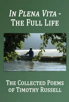 In Plena Vita - A teljes élet: The Collected Poems - In Plena Vita - The Full Life: The Collected Poems