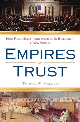 A bizalom birodalmai: Hogyan épített Róma - és épít Amerika - egy új világot? - Empires of Trust: How Rome Built--And America Is Building--A New World