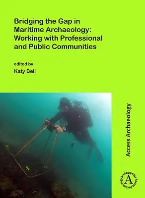 Hídépítés a tengeri régészetben: Munka a szakmai és a közvélemény körében - Bridging the Gap in Maritime Archaeology: Working with Professional and Public Communities