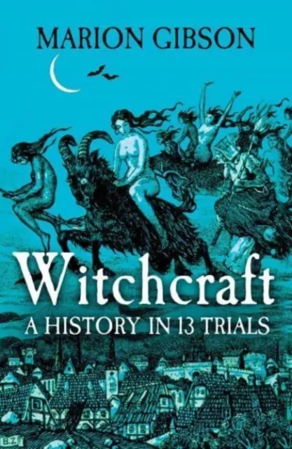 Boszorkányság - Történelem tizenhárom perben - Witchcraft - A History in Thirteen Trials