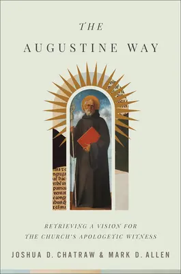 Az Augustine-út: Az egyház apologetikai tanúságtételének újjászervezése - The Augustine Way: Retrieving a Vision for the Church's Apologetic Witness