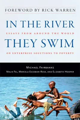 A folyóban úsznak: Esszék a világ minden tájáról a szegénység vállalati megoldásairól - In the River They Swim: Essays from Around the World on Enterprise Solutions to Poverty