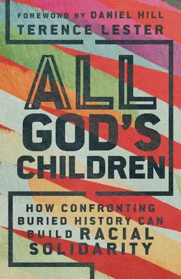 All God's Children (Isten minden gyermeke): Hogyan építhetünk faji szolidaritást az eltemetett történelemmel való szembesüléssel? - All God's Children: How Confronting Buried History Can Build Racial Solidarity