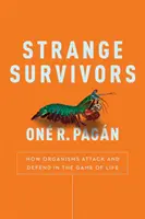Furcsa túlélők - Hogyan támadnak és védekeznek a szervezetek az élet játékában - Strange Survivors - How Organisms Attack and Defend in the Game of Life