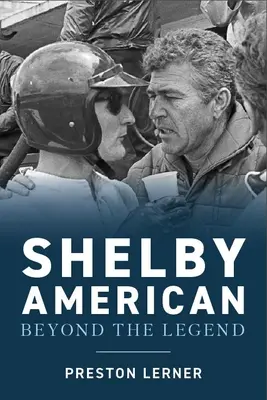 Shelby American: The Renegades Who Built the Cars, Won the Races, and Lived the Legend (A renegátok, akik az autókat építették, a versenyeket megnyerték és a legendát élték) - Shelby American: The Renegades Who Built the Cars, Won the Races, and Lived the Legend