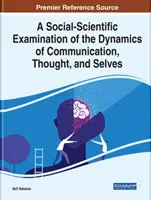 A kommunikáció, a gondolkodás és az én dinamikájának társadalomtudományi vizsgálata - A Social-Scientific Examination of the Dynamics of Communication, Thought, and Selves