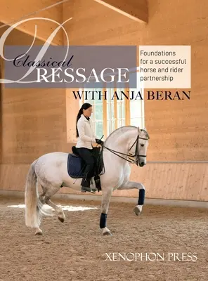 Klasszikus díjlovaglás: Alapjai: A sikeres ló és lovas partnerség alapjai: A ló és lovas partnerség alapjai. - Classical Dressage: Foundations for: Foundations for a successful horse and rider partnership: foundations for a horse and rider partnersh