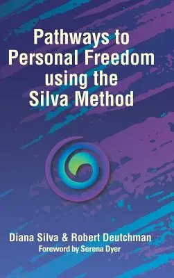 Utak a személyes szabadsághoz a Silva-módszer segítségével - Pathways to Personal Freedom Using the Silva Method