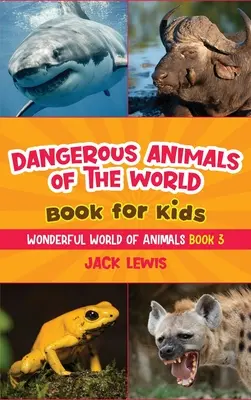 A világ veszélyes állatai Könyv gyerekeknek: Meghökkentő fotók és vad tények a bolygó leghalálosabb állatairól! - Dangerous Animals of the World Book for Kids: Astonishing photos and fierce facts about the deadliest animals on the planet!