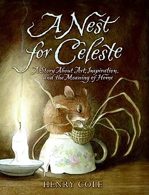 Egy fészek Celeste számára: Egy történet a művészetről, az inspirációról és az otthon jelentéséről - A Nest for Celeste: A Story about Art, Inspiration, and the Meaning of Home