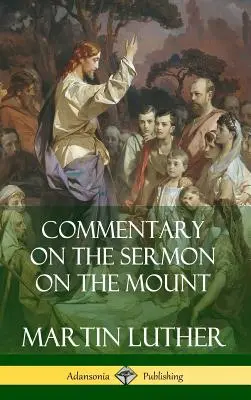 Kommentár a hegyi beszédhez (Keménykötés) - Commentary on the Sermon on the Mount (Hardcover)