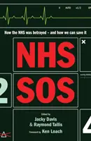 NHS SOS - Hogyan árulták el az NHS-t - és hogyan menthetjük meg? - NHS SOS - How the NHS Was Betrayed - and How We Can Save It