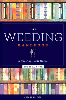 A gyomirtás kézikönyve: A Shelf-By-Shelf Guide - The Weeding Handbook: A Shelf-By-Shelf Guide