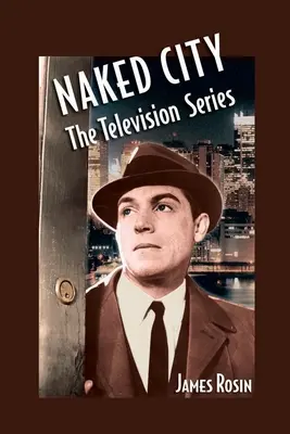 Meztelen város: A televíziós sorozat: (Felülvizsgált kiadás) - Naked City: The Television Series: (Revised Edition)