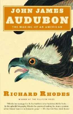 John James Audubon: John Audubon: The Making of an American - John James Audubon: The Making of an American