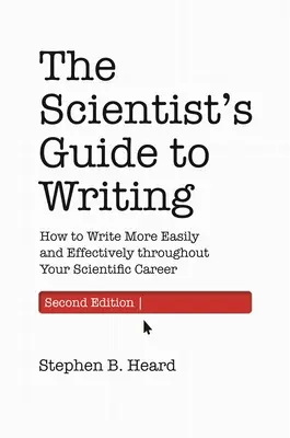 A tudósok útmutatója az íráshoz, 2. kiadás: Hogyan írj könnyebben és hatékonyabban a tudományos pályafutásod során? - The Scientist's Guide to Writing, 2nd Edition: How to Write More Easily and Effectively Throughout Your Scientific Career