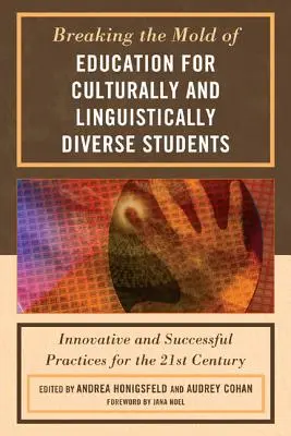 A kulturálisan és nyelvileg sokszínű tanulók oktatásának formabontása: Innovatív és sikeres gyakorlatok a 21. században - Breaking the Mold of Education for Culturally and Linguistically Diverse Students: Innovative and Successful Practices for the 21st Century