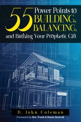 55 erőpont a prófétai ajándékod felépítéséhez, kiegyensúlyozásához és megszületéséhez - 55 Power Points to Building, Balancing, and Birthing Your Prophetic Gift