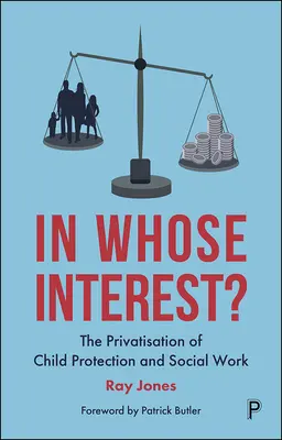 Kinek az érdekében? A gyermekvédelem és a szociális munka privatizációja - In Whose Interest?: The Privatisation of Child Protection and Social Work